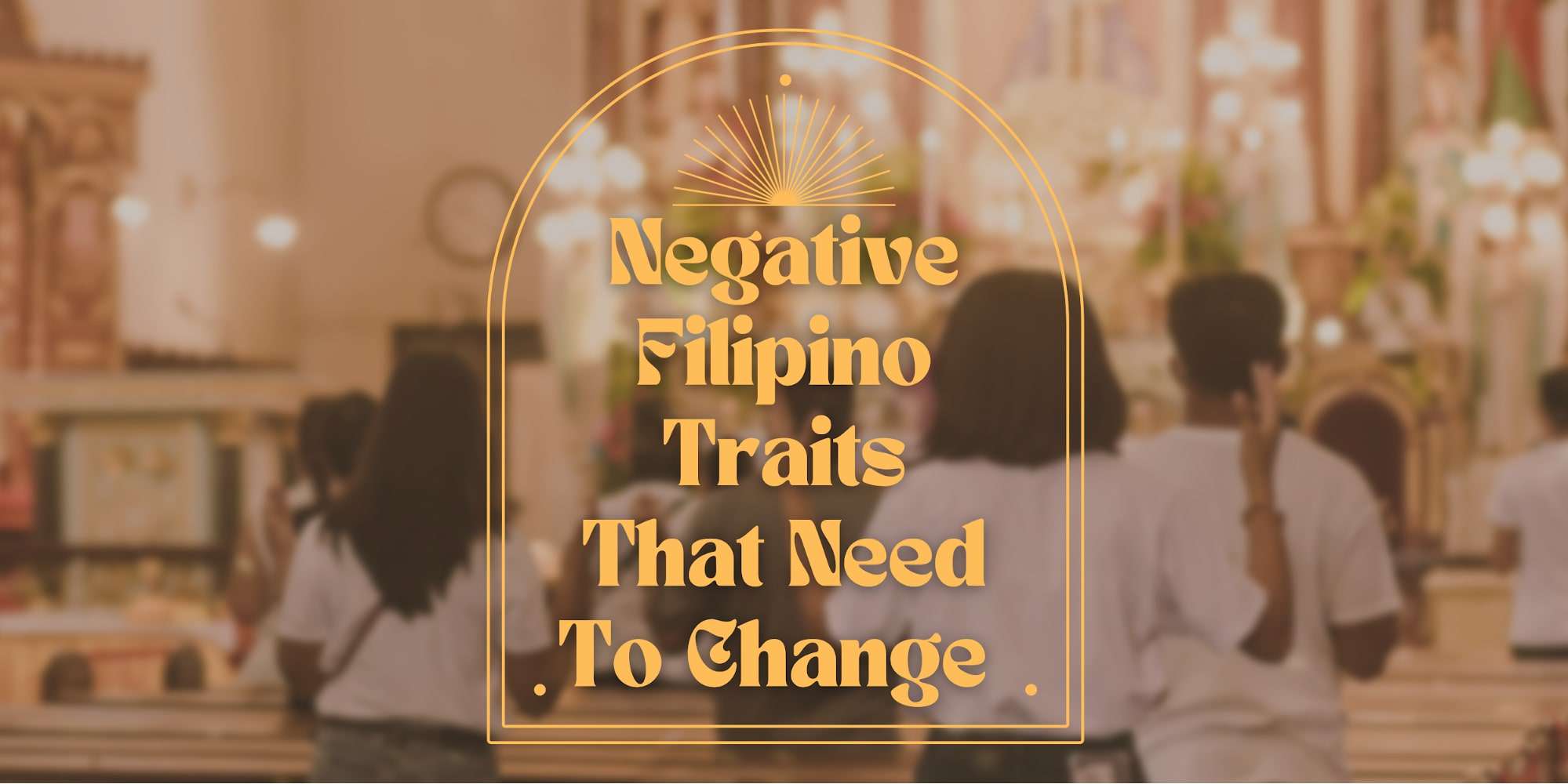 12 Negative Filipino Traits That Need To Change